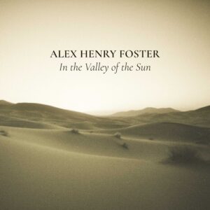 Alex Henry Foster - In the Valley of the Sun (Writing Session)
